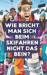 Wie bricht man sich beim Skifahren nicht das Bein?