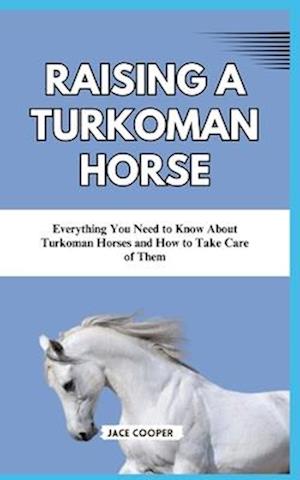 Raising a Turkoman Horse