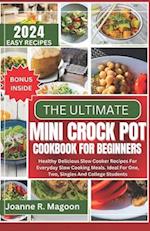 The Ultimate Mini Crock Pot Cookbook for Beginners