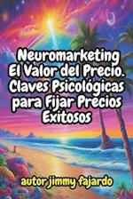 Neuromarketing El Valor del Precio. Claves Psicológicas para Fijar Precios Exitosos