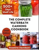 The Complete Waterbath Canning Cookbook For Beginners And Expert