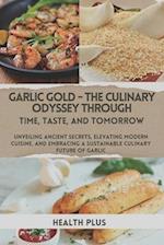 Garlic Gold - The Culinary Odyssey Through Time, Taste, and Tomorrow