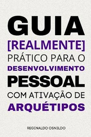 Guia [realmente] prático para o desenvolvimento pessoal com ativação de arquétipos