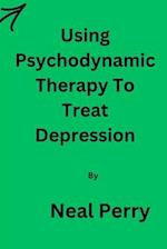 Using Psychodynamic Therapy To Treat Depression By Neal Perry