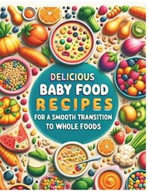 Delicious Baby food Recipes for a Smooth Transition to Whole Foods
