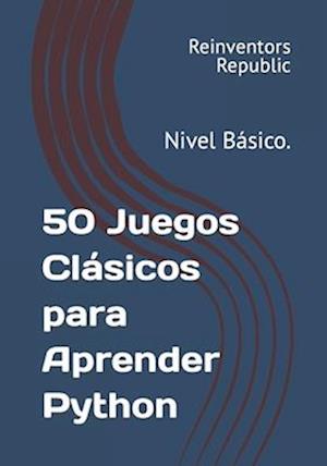 50 Juegos Clásicos para Aprender Python