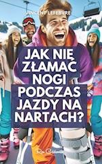 Jak nie zlamac nogi podczas jazdy na nartach?