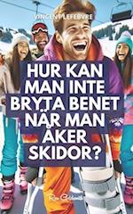 Hur kan man inte bryta benet när man åker skidor?