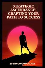 Strategic Ascendance Crafting Your Path to Success