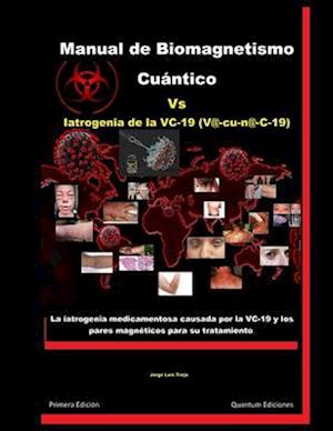 Manual de Biomagnetismo Cuántico Vs Iatrogenia de la VC-19 (V@c-u-n@-C-19)