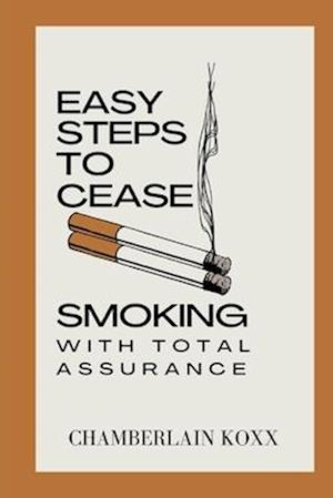 Easy Steps To Cease Smoking With Total Assurance