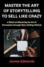 Master the Art of Storytelling to Sell Like Crazy