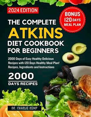 The Complete Atkins Diet Cookbook for Beginners 2024