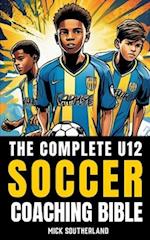 The U12 Soccer Coaching Bible