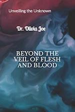 Beyond the Veil of Flesh and Blood