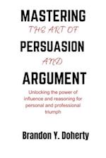 Mastering The Art Of Persuasion And Argument