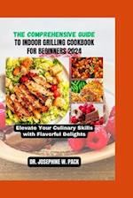 The Comprehensive Guide to Indoor Grilling Cookbook for Beginners 2024