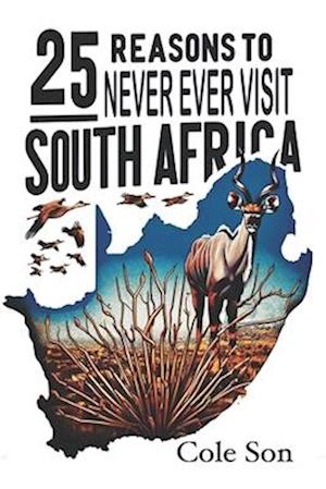 25 Reasons to Never Ever visit South Africa