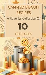 Canned Biscuit Recipes A Flavorful Collection Of 10 Delicacies