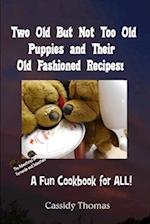 Two Old But Not Too Old Puppies and Their Old Fashioned Recipes!