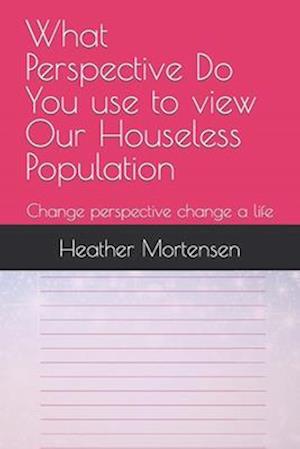 What Perspective Do You use to view Our Houseless Population