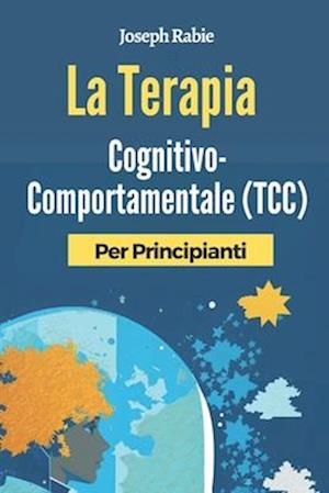 La Terapia Cognitivo-Comportamentale (TCC) Per Principianti