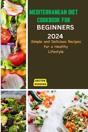 Mediterranean Diet Cookbook for Beginners 2024