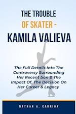 The Troubles of Skater - Kamila Valieva