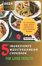 5 Ingredients Mediterranean Cookbook for Liver Health