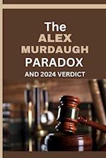The Alex Murdaugh Paradox and 2024 Verdict