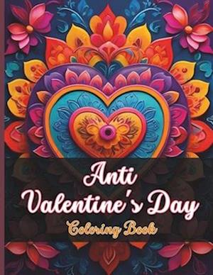 Anti Valentine's Day Coloring Book : Hilarious Anti-Love Coloring Pages for Single Friends, Ex'es & Work Colleagues | Funny Gag Stocking Stuffer
