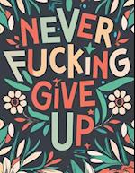 "Never Fucking Give Up" Motivational Swear Words Coloring Book for Adults