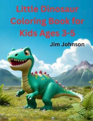 Little Dinosaur Coloring Book for Kids Ages 3-5: Color Your Way to Amazing Creativity