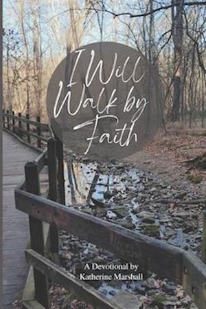 I Will Walk by Faith