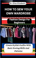 How to Sew Your Own Wardrobe