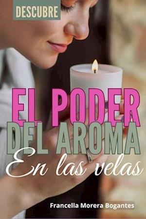 Descubre el Poder del Aroma en las velas