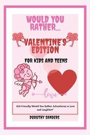 Would You Rather Valentine's Edition for Kids & Teens