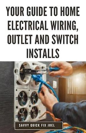 Your Guide to Home Electrical Wiring, Outlet and Switch Installs