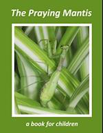 The Praying Mantis - a book for children