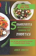 5 Ingredients Mediterranean Cookbook for Diabetics