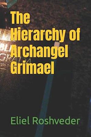 The Hierarchy of Archangel Grimael