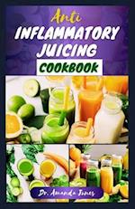 Anti Inflammatory Juicing Cookbook