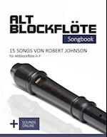 Altblockflöte Songbook - 15 Songs von Robert Johnson für Altblockflöte in F