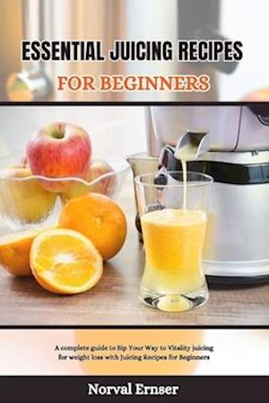 Essential Juicing Recipes for Beginners