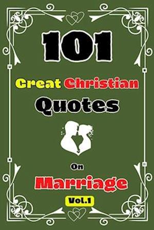 101 Great Christian Quotes On Marriage Vol. 1