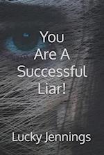 You Are A Successful Liar