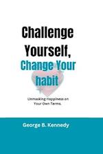 Challenge Yourself, Change Your Habits