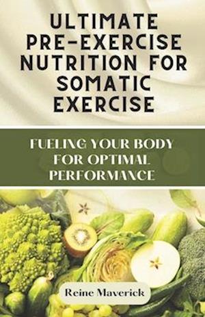 Ultimate Pre-Exercise Nutrition for Somatic Exercise