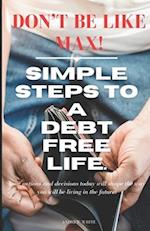 Don't be like Max! Simple Steps To A Debt Free Life