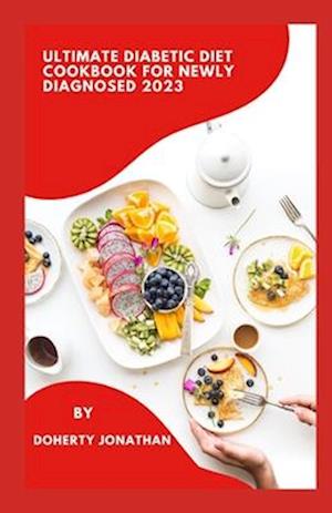 Ultimate Diabetic Diet Cookbook For Newly Diagnosed 2023